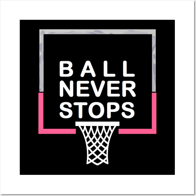 Ball Never Stops Basketball 5 Wall Art by curlygirztees1